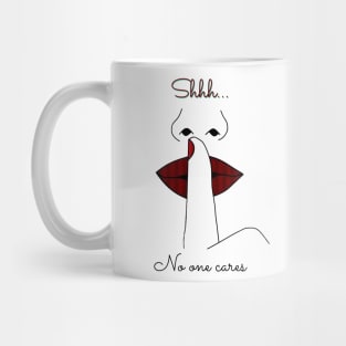 Shhh...No one cares Mug